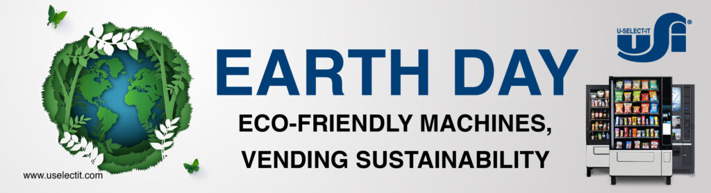 Earth Day, The Importance & Role of Vending Machines